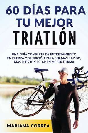 60 Dias Para Tu Mejor Triatlon de Mariana Correa