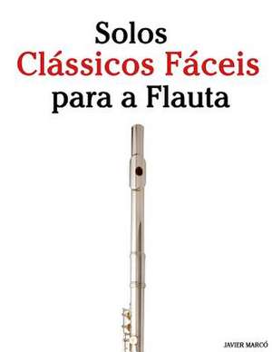 Solos Classicos Faceis Para a Flauta de Javier Marco