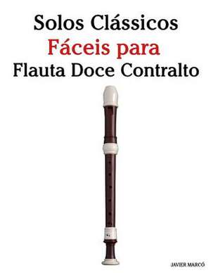 Solos Classicos Faceis Para Flauta Doce Contralto de Javier Marco