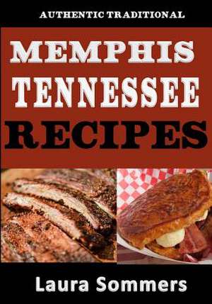 Authentic Traditional Memphis, Tennessee Recipes de Laura Sommers