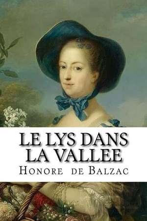 Le Lys Dans La Vallee de Honore De Balzac