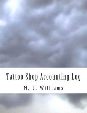 Tattoo Shop Accounting Log de M. L. Williams