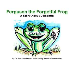 Ferguson the Forgetful Frog de Dr Paul J. Gerber