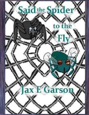 Said the Spider to the Fly de Jax E. Garson