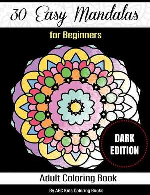 30 Easy Mandalas for Beginners Adult Coloring Book de Abc Kids Coloring Books