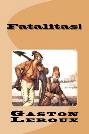 Fatalitas! de Gaston LeRoux