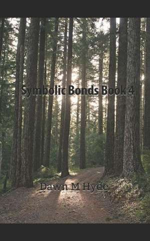 Symbolic Bonds Book 4 de Dawn M. Hyde