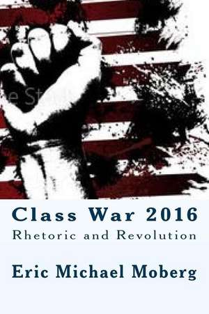 Class War 2016 de Eric Michael Moberg