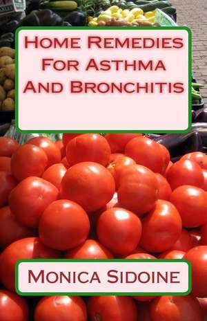 Home Remedies for Asthma and Bronchitis de Monica Sidoine