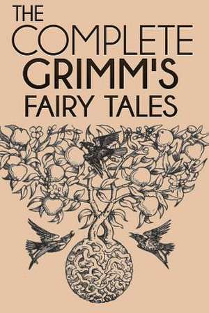 The Complete Grimm's Fairy Tales de Jacob Grimm