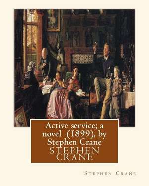 Active Service; A Novel (1899), by Stephen Crane de Stephen Crane