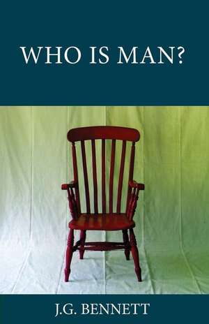 Who Is Man? de J. G. Bennett