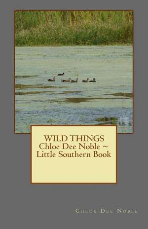 Wild Things Chloe Dee Noble Little Southern Book de Chloe Dee Noble