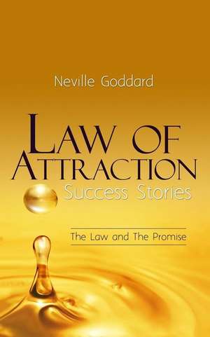 Law of Attraction Success Stories de Neville Goddard