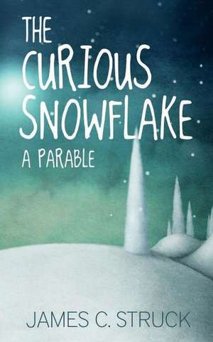 The Curious Snowflake de James C. Struck