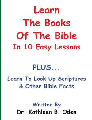 Learn the Books of the Bible in 10 Easy Lessons de Dr Kathleen B. Oden