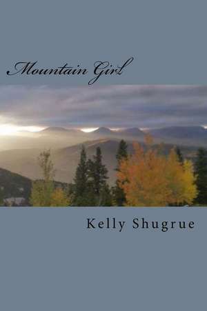 Mountain Girl de Kelly Shugrue