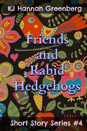 Friends and Rabid Hedgehogs de Kj Hannah Greenberg