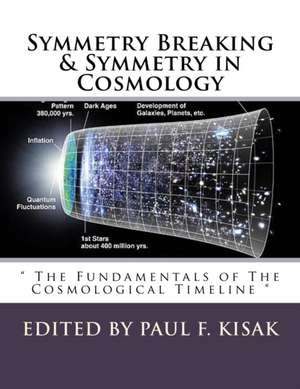 Symmetry Breaking & Symmetry in Cosmology de Edited by Paul F. Kisak