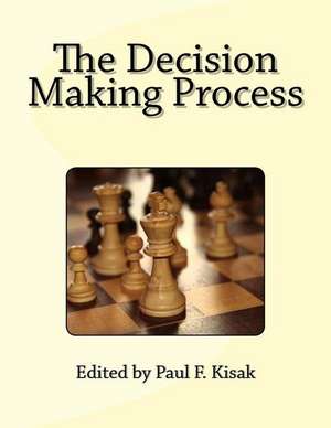 The Decision Making Process de Edited by Paul F. Kisak