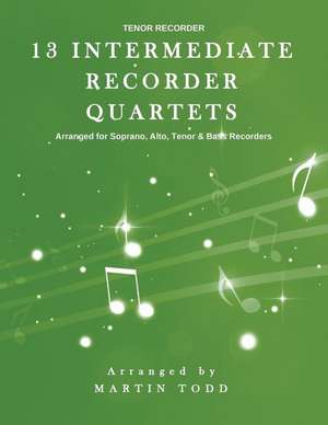 13 Intermediate Recorder Quartets - Tenor Recorder de Martin Todd