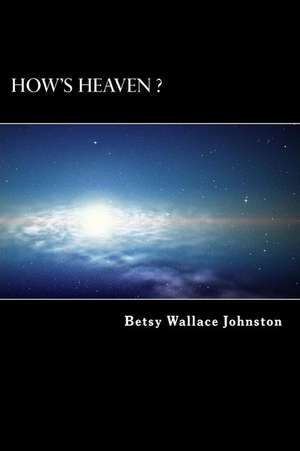 How's Heaven ? (Black & White Edition) de Betsy Wallace Johnston