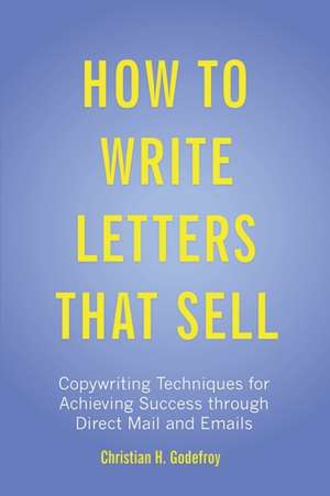 How to Write Letters That Sell de Christian H. Godefroy