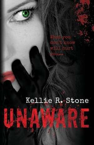 Unaware de Kellie R. Stone