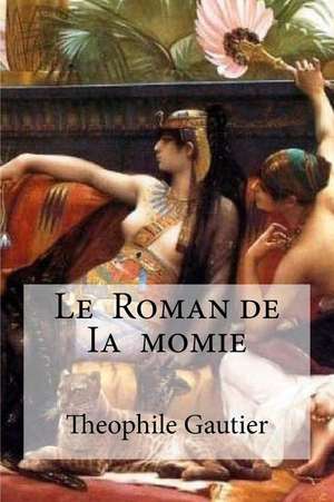 Le Roman de Ia Momie de Theophile Gautier