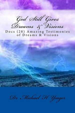 God Still Gives Dreams & Visions de Michael H. Yeager