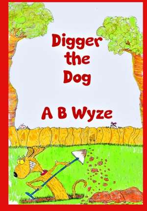 Digger the Dog de MR a. B. Wyze