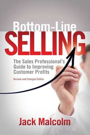 Bottom Line Selling de Jack Malcolm