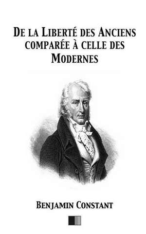 de La Liberte Des Anciens Comparee a Celle Des Modernes de Benjamin Constant