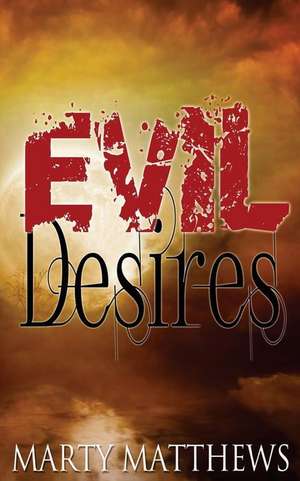 Evil Desires de Marty Matthews