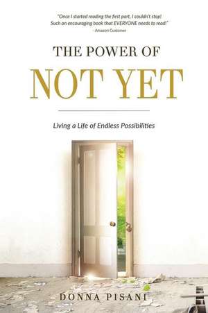 The Power of Not Yet de Donna Pisani