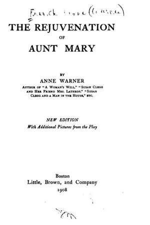 The Rejuvenation of Aunt Mary, a Three-ACT Comedy de Anne Warner