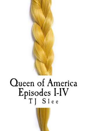 Queen of America Episodes I-IV de Tj Slee