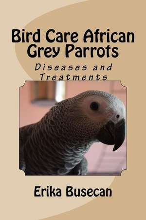 Bird Care African Grey Parrots de Erika Busecan