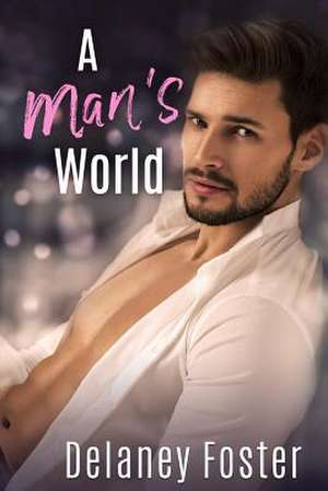 A Man's World de Delaney Foster