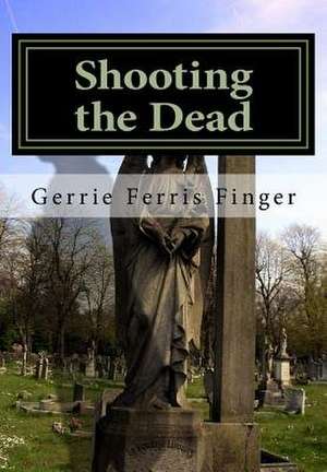 Shooting the Dead de Gerrie Ferris Finger