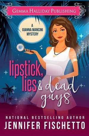 Lipstick, Lies & Dead Guys de Jennifer Fischetto