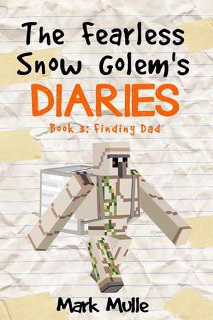 The Fearless Snow Golem's Diaries (Book 3) de Mark Mulle