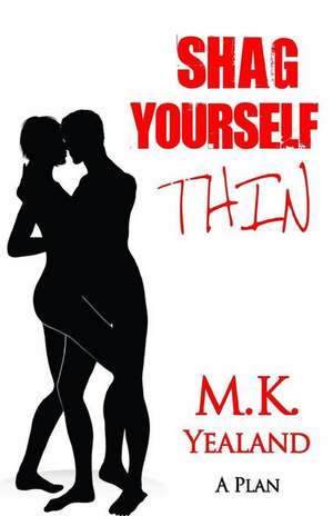 Shag Yourself Thin de M. K. Yealand