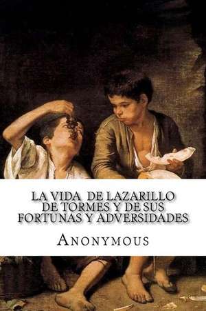 La Vida de Lazarillo de Tormes y de Sus Fortunas y Adversidades de Anonymous