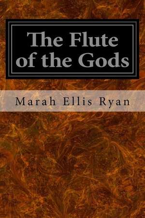 The Flute of the Gods de Marah Ellis Ryan