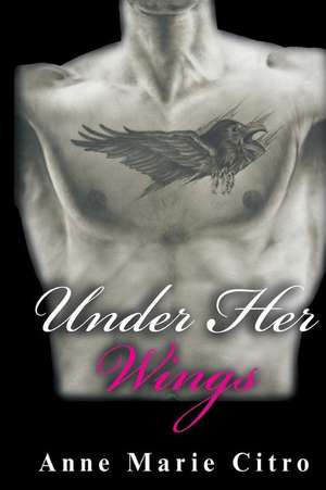 Under Her Wings de Anne Marie Citro