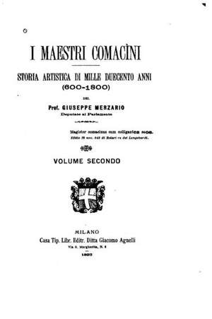 I Maestri Comacini, Storia Artistica Di Mille Duecento Anni (600-1800) - Volume Secondo de Giuseppe Merzario