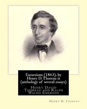 Excursions (1863), by Henry D. Thoreau Is (Anthology of Several Essays) de Henry D. Thoreau