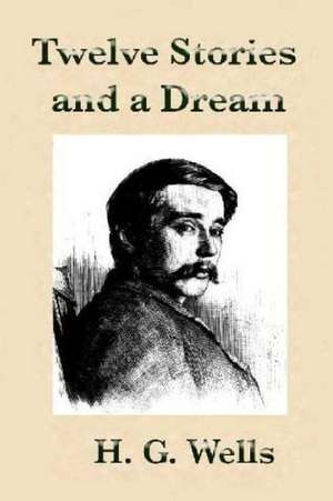 Twelve Stories and a Dream by H.G Wells. de H. G. Wells