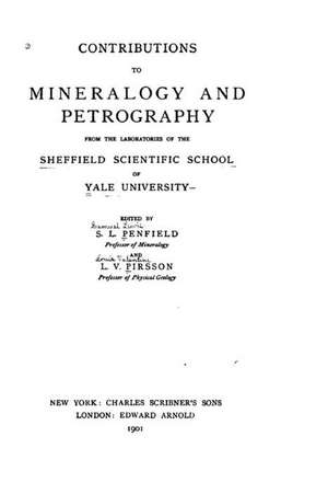 Contributions to Mineralogy and Petrography from the Laboratories of the Sheffield Scientific School of Yale University de S. L. Penfield